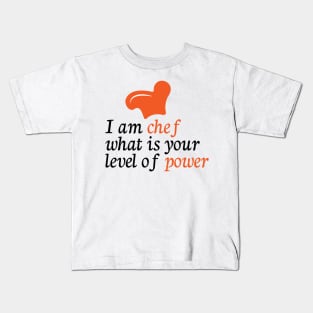 I am chef what is your level of power Kids T-Shirt